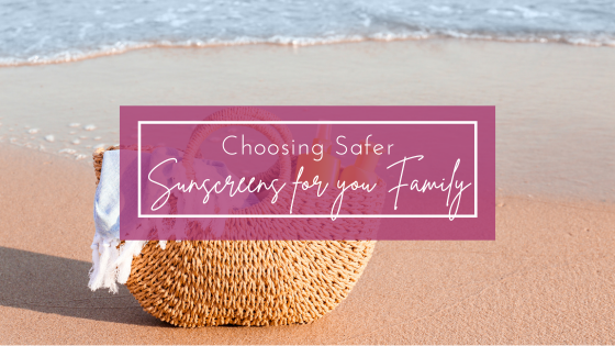 Choosing a Safe Sunscreen For Your Family