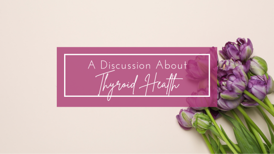 A Discussion on Thyroid Health